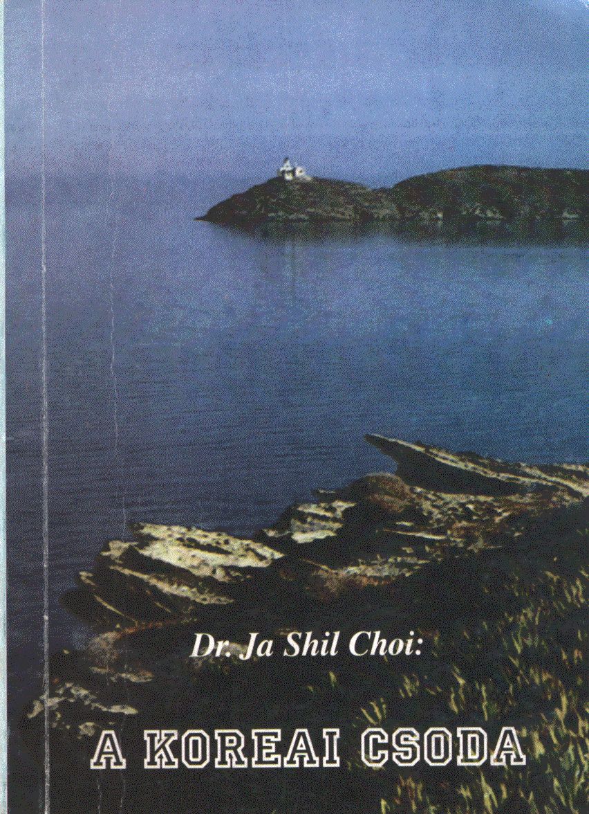 Dr. Ja Shil Choi - A koreai csoda Dr. Ja Shil Choi - A koreai csoda, Kecskemét 1995 antikvár könyv