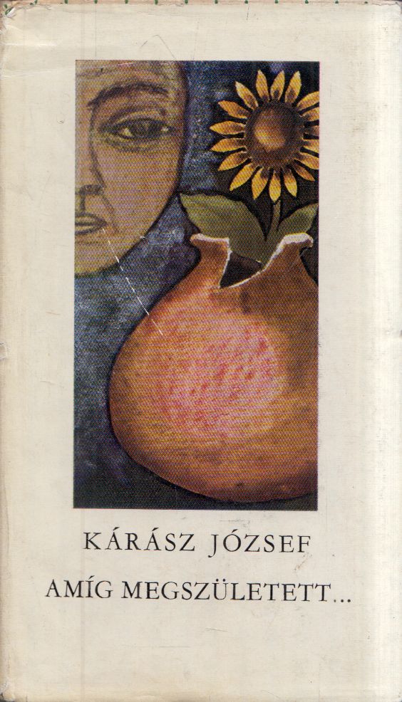 Kárász József - Amíg megszületett... Kárász József - Amíg megszületett..., Budapest 1967 antikvár könyv
