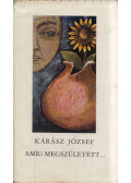 Kárász József - Amíg megszületett...