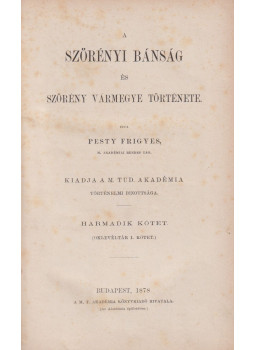 Pesty Frigyes - A Szörényi Bánság és Szörény Vármegye története III. kötet Pesty Frigyes - A Szörényi Bánság és Szörény Vármegye története III. kötet, Budapest 1878 antikvár könyv