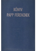 Hunyadi László,Lengyel Zsolt,Klaudy Kinga,Székely Gábor - Könyv Papp Ferencnek