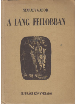 Nyárády Gábor - A láng fellobban Nyárády Gábor - A láng fellobban, Budapest 1954 antikvár könyv