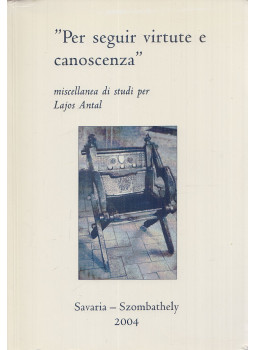 Hoffmann Béla, Vig István, Sciacovelli, Antonio Donato, Salamon Eszter, Angelo Pagano - "Per seguir virtute e canoscenza" Hoffmann Béla, Vig István, Sciacovelli, Antonio Donato, Salamon Eszter, Angelo Pagano - "Per seguir virtute e canoscenza", Savaria-Szombathely 0 antikvár könyv