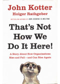 John Kotter,Holger Rathgeber - That's Not How We Do It Here!