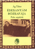 Ág Tibor - Édesanyám rózsafája (dedikált)