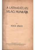 Hock János - A láthatatlan világ munkája