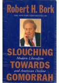 Robert H. Bork - Slouching Towards Gomorrah: Modern Liberalism and American Decline
