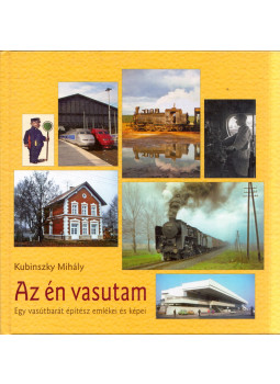Kubinszky Mihály - Az én vasutam, Sopron 2012 antikvár könyv