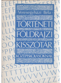 Veresegyházi Béla - Történeti földrajzi kisszótár középiskolásoknak Veresegyházi Béla - Történeti földrajzi kisszótár középiskolásoknak, Budapest 1992 antikvár könyv