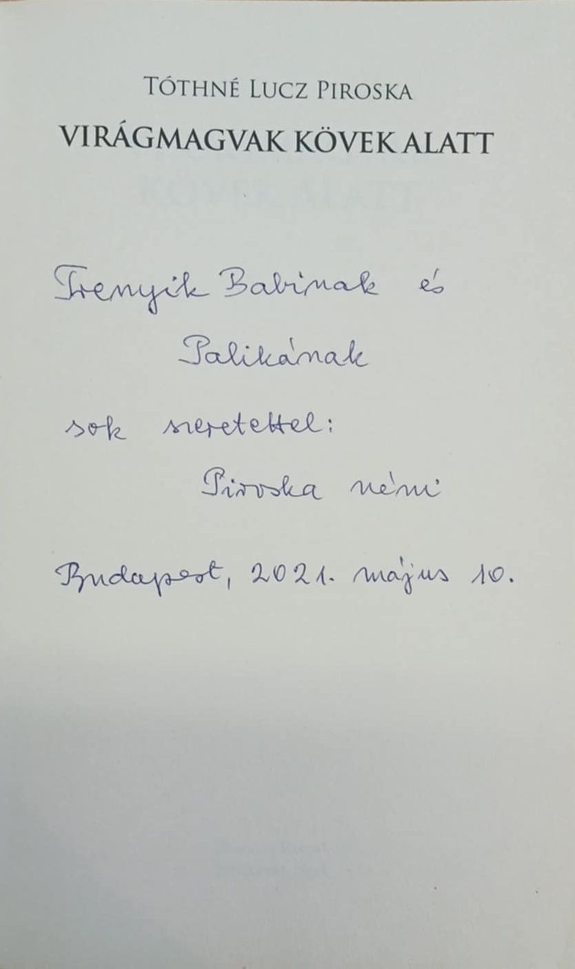 Tóthné Lucz Piroska - Virágmagvak kövek alatt (dedikált) Tóthné Lucz Piroska - Virágmagvak kövek alatt (dedikált), Budapest 2018 antikvár könyv