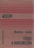 Madaras Péter,Szabó Attila - Tüzek a harcmezőn (dedikált)