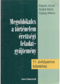 Kaposi József,Szabó Márta,Száray Miklós - Megoldókulcs a történelem érettségi feladatgyűjtemény 11. évfolyamos kötetéhez