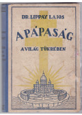 Dr. Lippay Lajos - A pápaság a világ tükrében (dedikált)