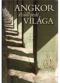 Csák Erika - Angkor elsüllyedt világa Csák Erika - Angkor elsüllyedt világa, Budapest 2006 antikvár könyv