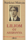 Sárközi Mátyás - Liliom öt asszonya