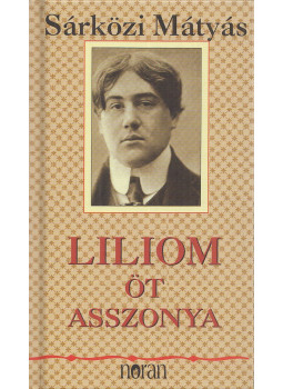 Sárközi Mátyás - Liliom öt asszonya Sárközi Mátyás - Liliom öt asszonya, Budapest 2008 antikvár könyv