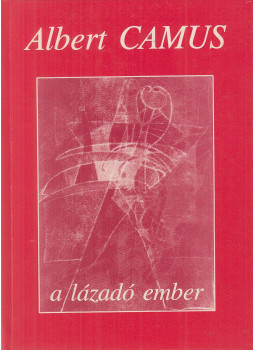 Albert Camus - A lázadó ember Albert Camus - A lázadó ember, Budapest 1993 antikvár könyv