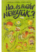 Nógrádi Gábor,Cakó Ferenc - No, és hogyan neveljük...?