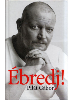 Pilát Gábor - Ébredj! Pilát Gábor - Ébredj!, null 2018 antikvár könyv