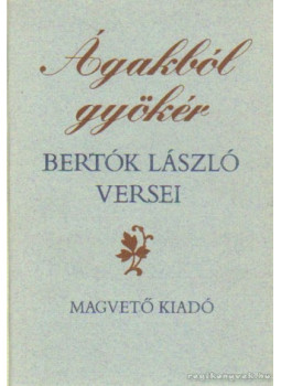 Bertók László - Ágakból gyökér (dedikált) Bertók László - Ágakból gyökér (dedikált), Budapest 1984 antikvár könyv