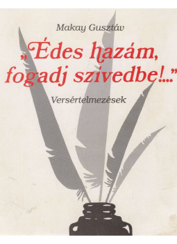 Makay Gusztáv - Édes hazám, fogadj szívedbe! Makay Gusztáv - Édes hazám, fogadj szívedbe!, Budapest 1993 antikvár könyv