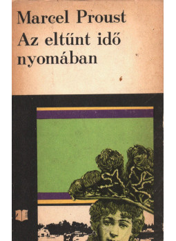 Marcel Proust - Az eltűnt idő nyomában I. Marcel Proust - Az eltűnt idő nyomában I., Bukarest 0 antikvár könyv