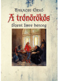 Bakacsi Ernő - A trónörökös
