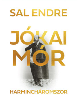 Sal Endre - Jókai Mór harmincháromszor Sal Endre - Jókai Mór harmincháromszor, Budapest 2025 antikvár könyv