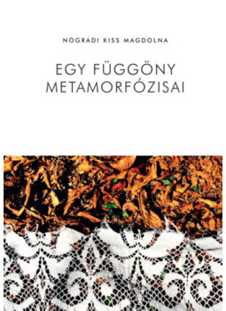Nógrádi Kiss Magdolna - Egy függöny metamorfózisai Nógrádi Kiss Magdolna - Egy függöny metamorfózisai, null 2025 antikvár könyv
