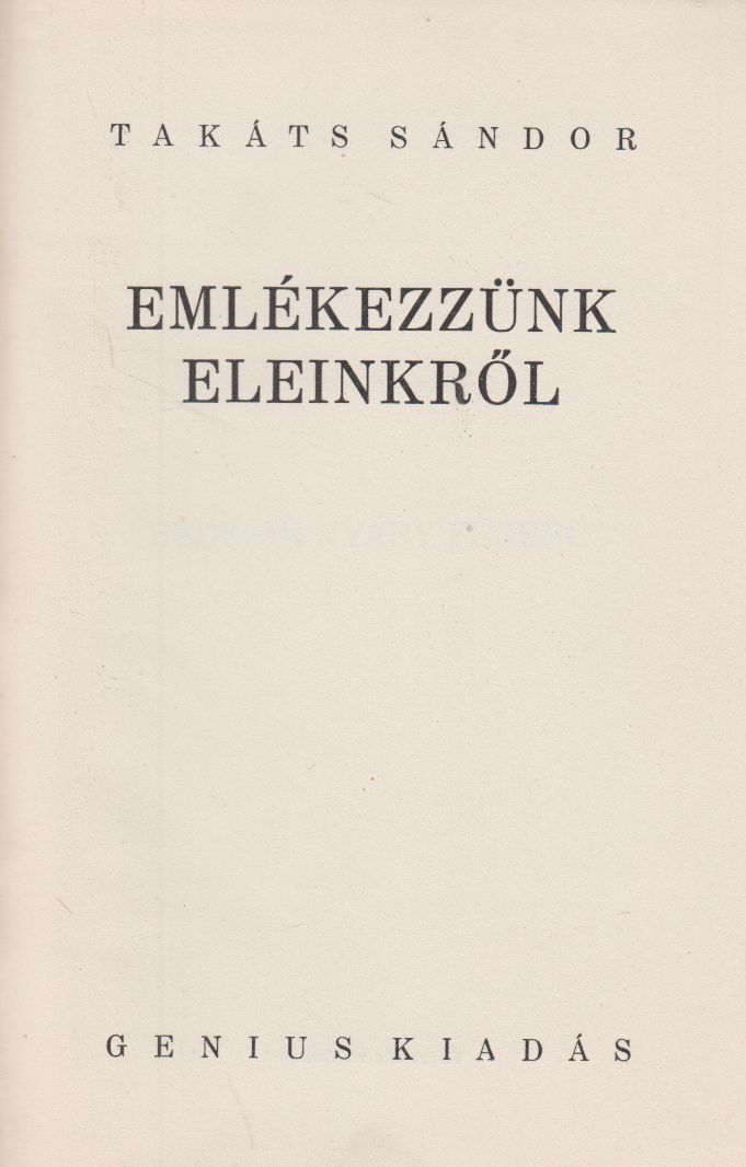 Takáts Sándor - Emlékezzünk Eleinkről Takáts Sándor - Emlékezzünk Eleinkről, null 0 antikvár könyv