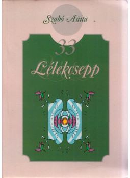 Szabó Anita - 33 lélekcsepp (dedikált) Szabó Anita - 33 lélekcsepp (dedikált), Pécs 2016 antikvár könyv