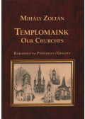 Zoltán Mihály - Templomaink / Our Churches