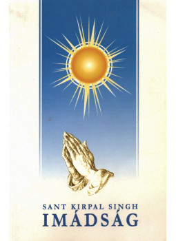 Sant Kirpal Singh - Imádság Sant Kirpal Singh - Imádság, null 1997 antikvár könyv