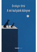 Ördögh Ottó - A mi kutyánk könyve