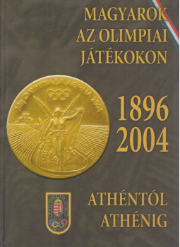 Hencsei Pál, Ivanics Tibor, Takács Ferenc, Vad Dezső - Magyarok az olimpiai játékokon 1896-2004 (számozott), Budapest 2015 antikvár könyv