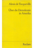 Alexis de Tocqueville - Über die Demokratie in Amerika