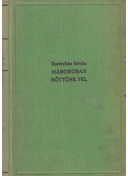 Eszterhás István - Háborúban nőttünk fel I-II. (egybekötve) (dedikált) Eszterhás István - Háborúban nőttünk fel I-II. (egybekötve) (dedikált), Budapest 1937 antikvár könyv