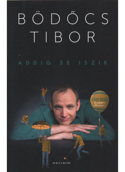 Bödőcs Tibor - Addig se iszik Bödőcs Tibor - Addig se iszik, Budapest 2022 antikvár könyv