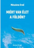 Mészáros Ernő - Miért van élet a Földön?