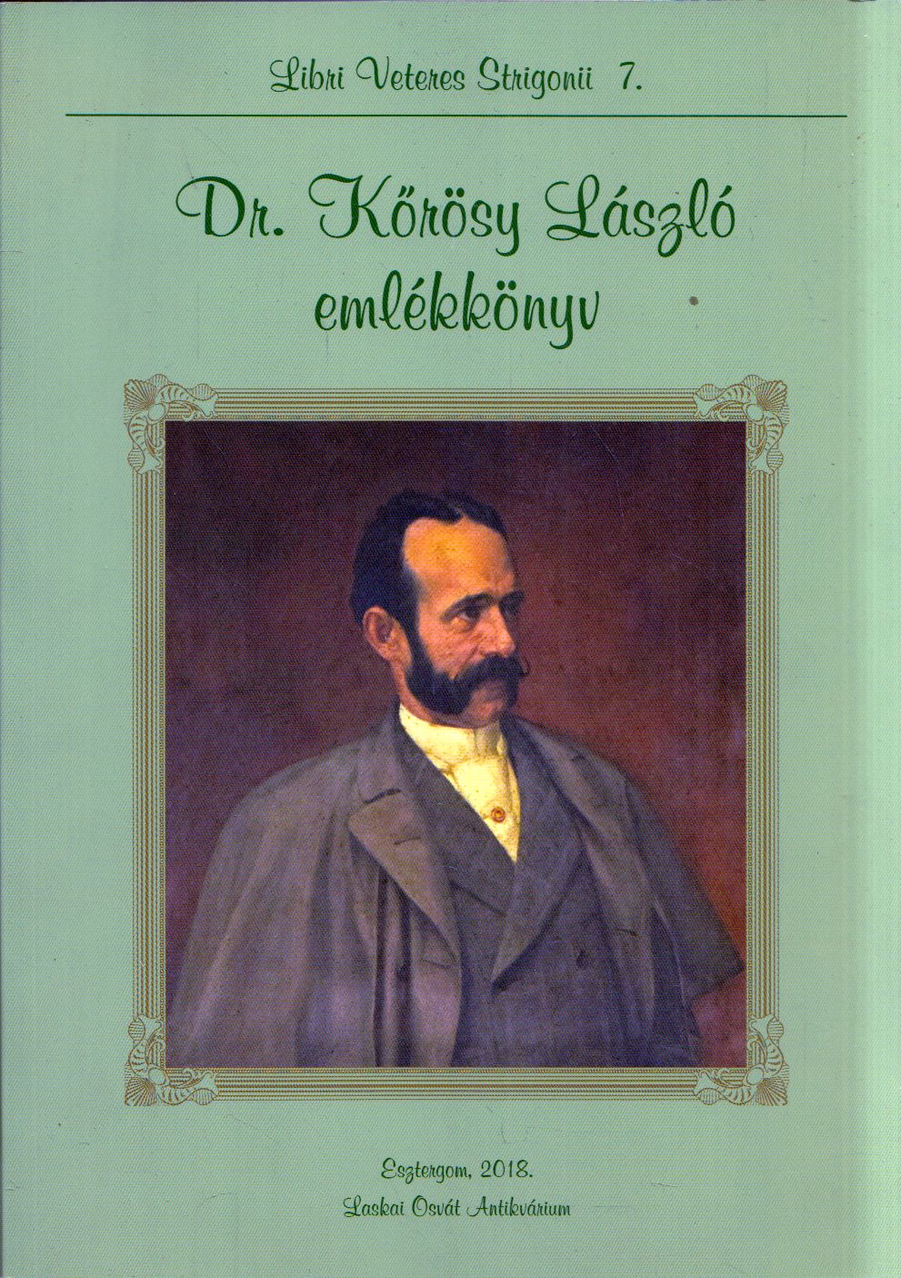 Szalai Béla - Dr. Kőrösy László emlékkönyv Szalai Béla - Dr. Kőrösy László emlékkönyv, Esztergom 2018 antikvár könyv
