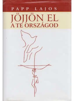 Papp Lajos - Jöjjön el a te országod... Papp Lajos - Jöjjön el a te országod..., null 2006 antikvár könyv