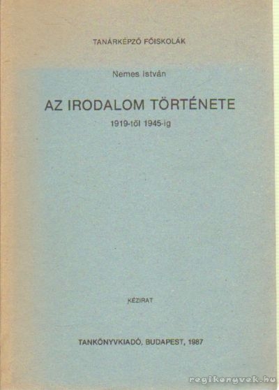 Nemes István - Az irodalom története 1919-től 1945-ig