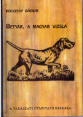 Kolossy Gábor - Betyár, a magyar vizsla