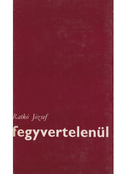 Ratkó József - Fegyvertelenül (dedikált) Ratkó József - Fegyvertelenül (dedikált), Budapest 1968 antikvár könyv