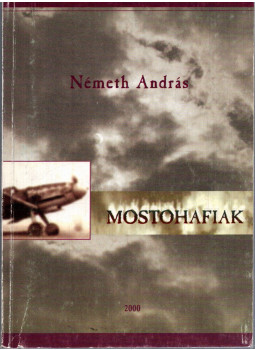 Németh András - Mostohafiak Németh András - Mostohafiak, Szeged 1999 antikvár könyv