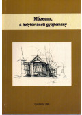 Dr. Szőke Sándorné (összeáll.) - Múzeum, a helytörténeti gyűjtemény