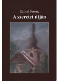 Rátkai Ferenc - A szeretet útján