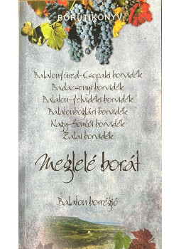Dlusztus Imre - MEGLELÉ BORÁT - BALATON BORRÉGIÓ - BORÚTIKÖNYV Dlusztus Imre - MEGLELÉ BORÁT - BALATON BORRÉGIÓ - BORÚTIKÖNYV, null 2015 antikvár könyv