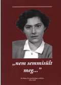 Koncz Lajos,Marton Magda,Bakay Péter,Koncz Judith - "nem semmisült meg..."
