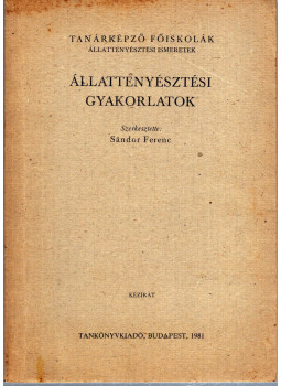 Sándor Ferenc - Állattenyésztési gyakorlatok Sándor Ferenc - Állattenyésztési gyakorlatok, Budapest 1981 antikvár könyv